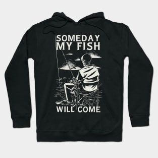 Some day my fish will come Hoodie